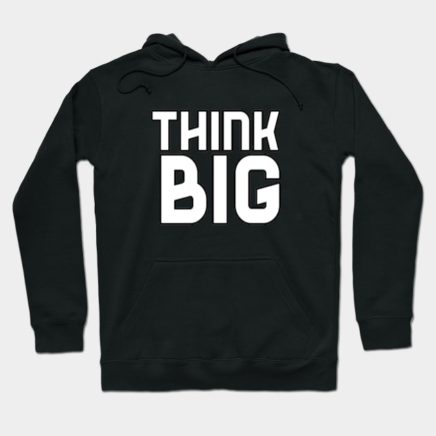 Think Big Typographical Motivation inspiration Quote Man's & Woman's Hoodie by Salam Hadi